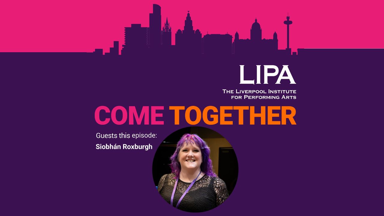 Cherise meets Siobhán Roxburgh on Come Together: A LIPA Podcast